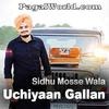 Uchiyaan Gallan - Sidhu Mosse Wala 320Kbps Poster