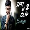 Jatt Di Clip 2 - Singga Poster