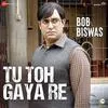  Tu Toh Gaya Re - Bob Biswas Poster