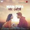  Main Tera Ho Gaya - Yasser Desai Poster