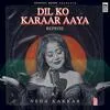  Dil Ko Karaar Aaya Reprise - Neha Kakkar Poster