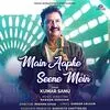  Main Aapke Seene Mein - Kumar Sanu Poster